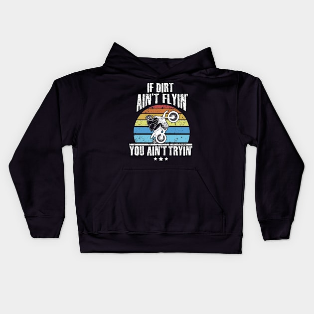 If Dirt Ain't Flyin' You Ain't Tryin' Dirt bike riding Kids Hoodie by captainmood